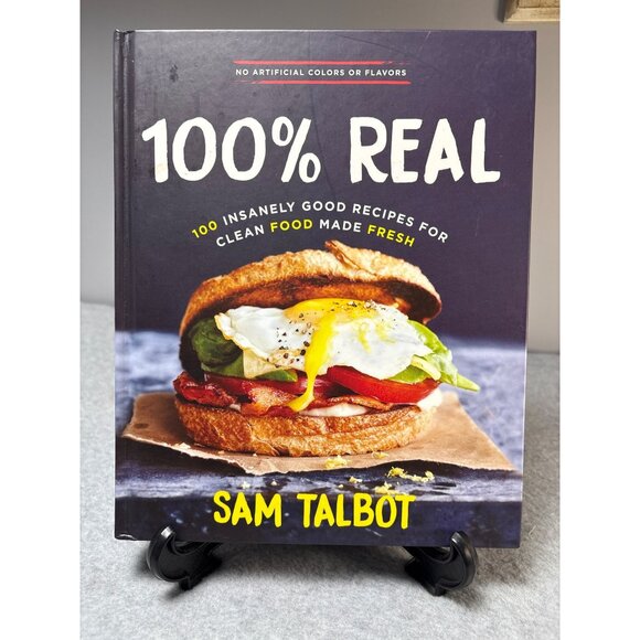 100% Real Cookbook By Sam Talbot  100 Recipes For Clean Fresh Food - Picture 1 of 8